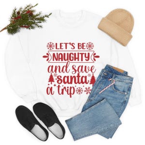 Let’s Be Naughty Christmas Sweatshirt - Funny Holiday Sweatshirt - Cozy Christmas Outfit