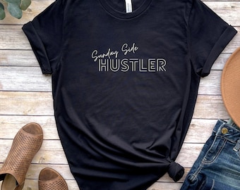 Sunday Side Hustle T-Shirt | Side Hustler Gift | Esty Shop Owner Tee | Gift for Business Owner | Female Entrepreneur Tee | Freelancer Shirt