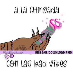 A la chingada with the bad vibes png, PNG latinx digital downloadable file