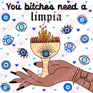You bitches need a limpia, burning sage, copal, Mexican evil eye, PNG Mexican Latino design, tshirt png