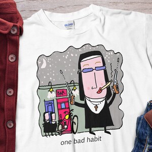 Funny Nuns One Bad Habit Unholy Nun Shirt Nun Shirt Nun Unisex T-shirt