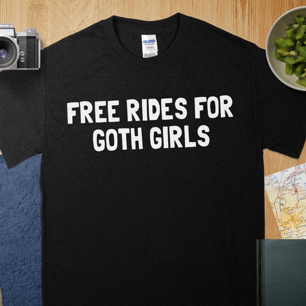 Kostenlose Fahrten für Goth Mädchen Lustige Goth Mädchen Unisex T-Shirt, freie Fahrten, Goth Mädchen lustiges goth Mädchen t-shirt, goth Mädchen, goth Mädchen tee