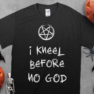 Satanic Unisex T-shirt | I Kneel Before No God Shirt | Pentagram Goth Gothic Grunge Satanic Shirt | Black Death Metal Shirt | Wicca Shirt