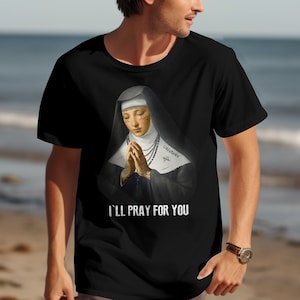 Nun Tattoos I&#39;ll Pray For you Unholy Nun Shirt Unisex T-Shirt