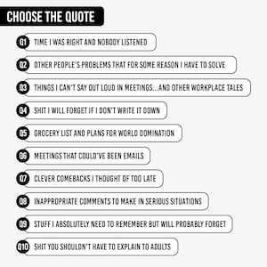 May include: A white graphic with the text "CHOOSE THE QUOTE" at the top. Below are ten numbered quotes, including "TIME I WAS RIGHT AND NOBODY LISTENED" and "GROCERY LIST AND PLANS FOR WORLD DOMINATION."