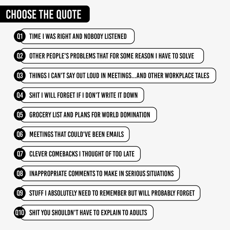 May include: A white graphic with the text "CHOOSE THE QUOTE" at the top. Below are ten numbered quotes, including "TIME I WAS RIGHT AND NOBODY LISTENED" and "GROCERY LIST AND PLANS FOR WORLD DOMINATION."