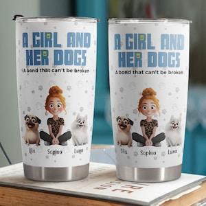 A Girl And Her Dogs A Bond That Can't Be Broken - Personalized Dog Tumbler, Custom Dog Cartoon Style, Dog Mom Tumbler, Gift For Dog Lover