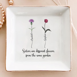 Sisters Are Different Flowers From The Same Garden, Personalized Jewelry Dish with Birth Flower & Name,  Custom Gift for Best Friend