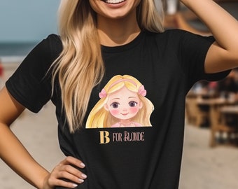 B for BLONDE Cute T-Shirt for Blonde Gift for Girls Blonde GF Cool Gift T Shirt Blonde Lover Tshirt Cute Design Blonde Girl Gift