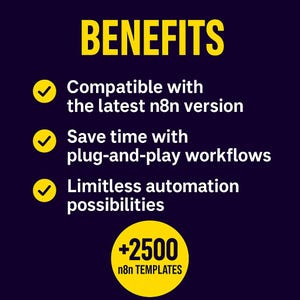 May include: A graphic with the word "BENEFITS" in yellow text. The image highlights features: compatibility with the latest n8n version, time-saving plug-and-play workflows, and limitless automation possibilities. Includes a circle with "+2500 n8n TEMPLATES".