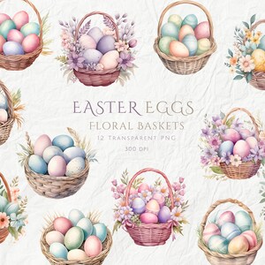 May include: Twelve watercolor illustrations of Easter eggs in floral baskets. Each basket is filled with pastel colored eggs and decorated with spring flowers. The text "Easter Eggs Floral Baskets 12 Transparent PNG 300 DPI" is displayed in the center of the image.