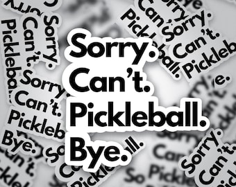 Sorry Can’t Pickleball Bye Sticker | Funny Pickleball Sticker | Waterproof Vinyl Sticker for Players, Paddles, Water Bottles