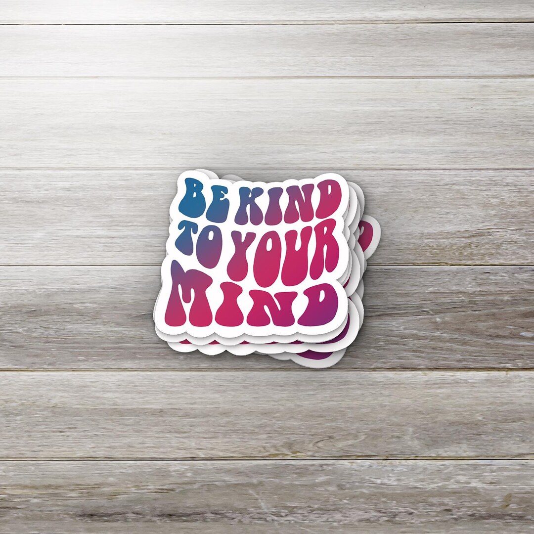 Be Kind to Your Mind Sticker • Mental Health Reminder • Self-care Vinyl ...