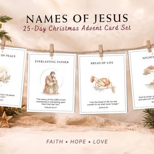 May include: A 25-Day Christmas Advent Card Set titled NAMES OF JESUS featuring four white cards hanging on a string with wooden clips. Each card displays a name of Jesus, a watercolor illustration, and a Bible verse. The text FAITH HOPE LOVE is at the bottom.