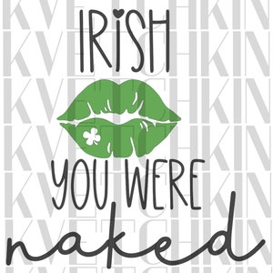 Irish You Were Naked PNG Instant Download Cutting Files, Shamrock, Clover, Leprechaun, Rainbow, St. Patty's Day