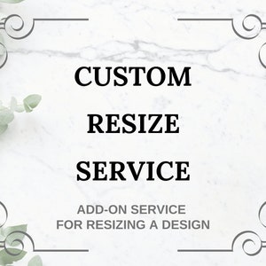 May include: A white marble background with a decorative border. The text "CUSTOM RESIZE SERVICE" is written in black bold letters. Below the text is the phrase "ADD-ON SERVICE FOR RESIZING A DESIGN".