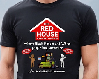 The Red House Commercial shirt, Red House Commercial shirt,  at the red house shirt, where black people buy furniture shirt, im white shirt