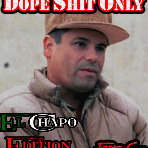 Dope Shit Only El Chapo, El Chapo, Joaquin Guzman, Cartel, Drug Kingpin, Coke, Cocaine, Narco, Mexico, Mexicano, Dope Shirt, Mugshot Tee