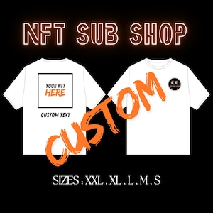 Custom NFT SUB SHOP T-Shirt with Custom Nft and Custom Text