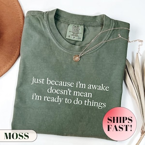 Comfort Colors® Just Because I&#39;m Awake Doesn&#39;t Mean I&#39;m Ready To Do Things Shirt,Funny Humor Shirt,Sarcastic Shirt,Mom Shirt,Adult Humor Tee