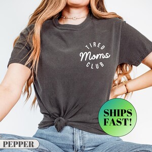 Comfort Colors® Tired Moms Club Shirt, Mom Life Shirt, Mother&#39;s Day Shirt, Mom Appreciation Shirt, Funny Mom Shirt, Gift for Mom, Mama Shirt