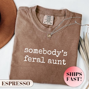 Comfort Colors® Somebody&#39;s Feral Aunt Shirt, Cool Aunt Shirt, Auntie Gifts,Pregnancy Announcement,New Aunt Tee,Aunt to Be Shirt, Sister Gift