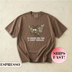 Funny Moth Shirt, Commit Tomfoolery Tee, Weirdcore Graphic Top, Chaotic Energy Tshirt, Goblincore Meme Tee, Unhinged Humor, Comfort Colors