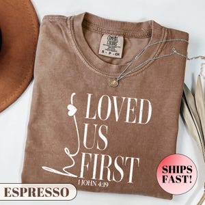 Comfort Colors® He First Loved Us Shirt, Christian Mom Shirt, Bible Verse Shirt, Religious Shirt, Christian Apparel Gift, Jesus Shirt