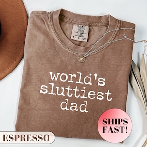 Worlds Sluttiest Dad Tshirt, Funny Meme Shirt, Joke Shirt, Boyfriend Gift, Dad Gift, Husband Shirt, Anniversary Gift, Fathers Day Shirt
