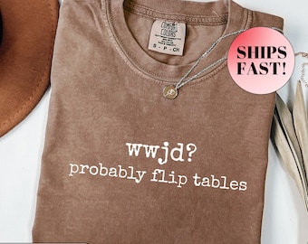 WWJD Flip Tables Shirt, Funny Christian Meme, Sarcastic Jesus Tee, Comfort Colors, Religious Humor, Trendy Graphic Tee, Gift for Friend