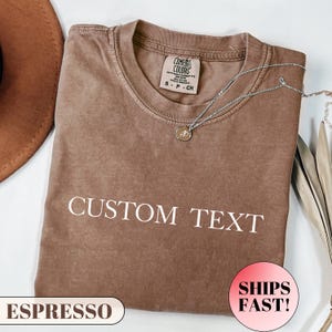 Comfort Colors® Custom Text Shirt, Personalized Comfort Colors Shirt, Personalized Name Shirt, Custom Shirt for Women, Gift for Mom