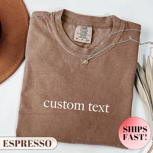 Comfort Colors® Custom Text Shirt, Personalized Comfort Colors Shirt, Personalized Name Shirt, Custom Shirt for Women, Gift for Mom