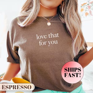 Comfort Colors Love That For You Shirt, Love Yourself, Mothers Day Shirt, Mom Shirt, Funny Mama Shirt, Graphic Tee, Trendy Shirt Tee