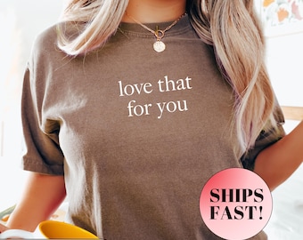 Komfortfarben lieben das für Sie Shirt, lieben sich selbst, Muttertag Shirt, Mama Shirt, lustiges Mama Shirt, Grafik T-Shirt, trendiges Shirt T-Shirt