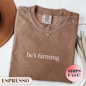 Comfort Colors® He&#39;s Farming Shirt, Farm Life Shirt, Farmer Wife Shirt, Farming Shirt, Farmer Gifts, Country Wife Shirt, Gift for Farmers