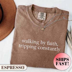 Comfort Colors® Walking by Faith Tripping Constantly, Inspirational Shirt, Christian Shirt, Minimal Christian Shirt for Women, Faith TShirt