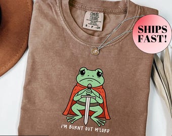 Burnt Out M'Lord Shirt, Funny Frog Knight Tee, Comfort Colors, Sarcastic Gift