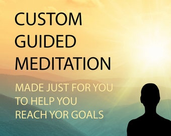 Custom Guided Meditation - 20 minutes - A custom guided meditation made just for you.