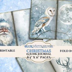 May include: Printable Christmas junk journal pages with a blue, white, and silver color scheme. The pages feature images of Santa Claus, an owl, a full moon, and a deer. The text "PRINTABLE", "BLUE, WHITE, SILVER", "CHRISTMAS", "15 JUNK JOURNAL", "8.5" X II" PAGES", and "FOLD IN 1/2" is printed on the pages.