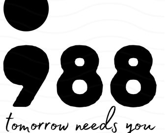 May include: Black and white graphic with the numbers 988 and a semicolon symbol. The text "tomorrow needs you" is written in a cursive font below the numbers. The background has a wavy pattern.