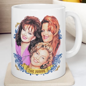 The Judds Ceramic Mug 11oz Classic Country Music Mug, Naomi Judd Mug, Wynonna Judd Mug, Ashley Judd Mug. Image on both sides of mug.