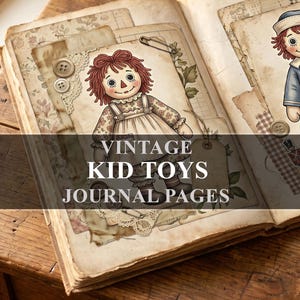 May include: Open vintage book with journal pages featuring illustrations of antique dolls. The pages are adorned with decorative elements like buttons, lace, and paper ephemera. The text "VINTAGE KID TOYS JOURNAL PAGES" is displayed.