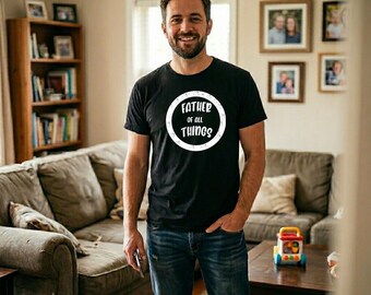 Father of All Things Shirt, Funny Dad T-Shirt, Father's Day Gift, New Dad Gift, Daddy Shirt, Dad Life Tee, Gift for Dad, Papa Shirt Tee