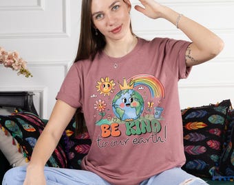 Environmental Activisim Shirt, Be Kind To our Earth, Rainbow Shirt, Planet Tee, Protest Tshirt, Gift for Nature Lovers, Climate Change Shirt