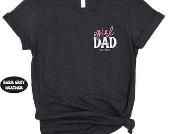 Custom Girl Dad Shirt Est 2026, Personalized New Dad Gift, Father of Daughter Tee, First Time Dad Shirt, Custom Year Daddy Gift for New Dads