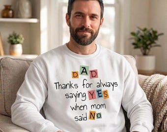 Dad Thanks for Always Saying Yes Sweatshirt, Funny Father's Day Gift, Cool Dad Hoodie, Mom Said No Graphic Pullover, Gift for Grandpa Daddys