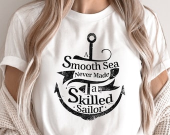 Great Sailing Quote Shirt, A Smooth Sea Never Made A Skilled Sailor, Nautical-Themed Clothing Gift, Nautical Fashion, Anchor Design T-Shirt