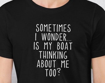 Hilarious Sailor's Shirt, Boat-Themed Quote Tee, Sailor T-Shirts, Boat Thinking Tee, Sea Lover Wardrobe Apparel, Gift For Sailors