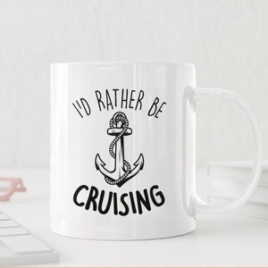 I&#39;d Rather Be Cruising Ceramic Mug, Anchor Coffee Mug, Gift for Boat Lovers, Nautical Explorers Adventure Seekers, Seafarers & Wanderers