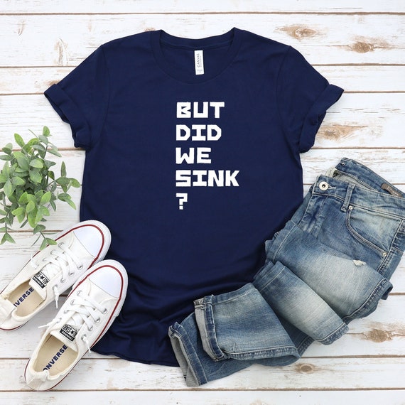 Vacation Apparel, Gift For Sailors, Sink Shirt Quote, Coastal Fashion, Beach Getaway Shirt Quotesink Shirt Quote Nautical Tee Bella Canvas